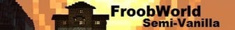 FroobWorld Semi-Vanilla banner